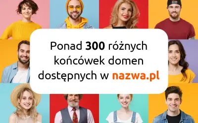 Siatka zdjęć uśmiechniętych osób z tekstem "Ponad 300 różnych końcówek domen dostępnych w nazwa.pl".