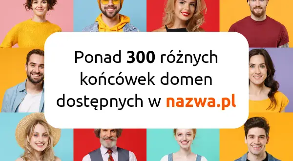 Siatka zdjęć uśmiechniętych osób z tekstem "Ponad 300 różnych końcówek domen dostępnych w nazwa.pl".
