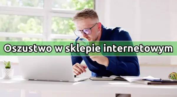 Oszustwo w e-sklepie? Zgłoś i odzyskaj pieniądze - Twój przewodnik
