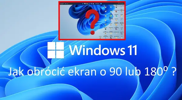 Obróć ekran Windows 11: Szybkie metody i rozwiązania problemów